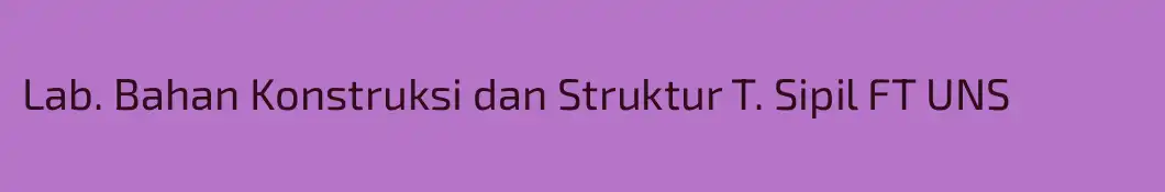 Lab. Bahan Konstruksi dan Struktur T. Sipil FT UNS
